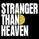 STRANGER THAN HEAVEN